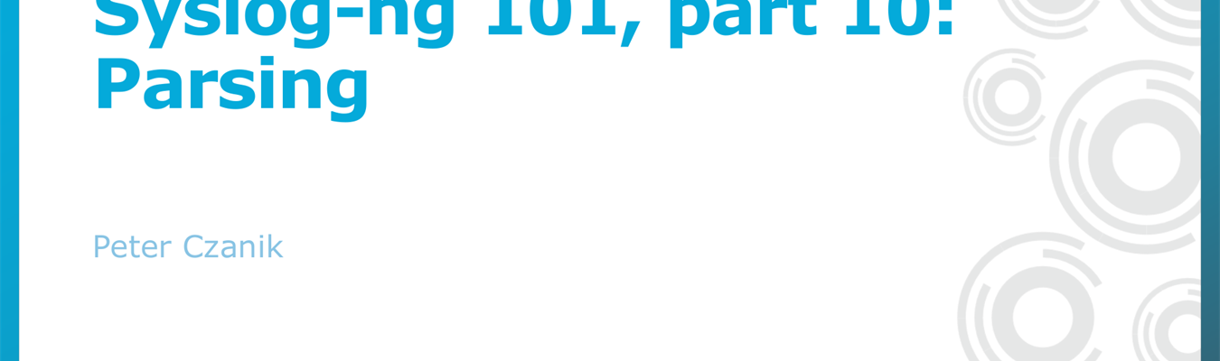 Syslog-ng 101, part 10: Parsing