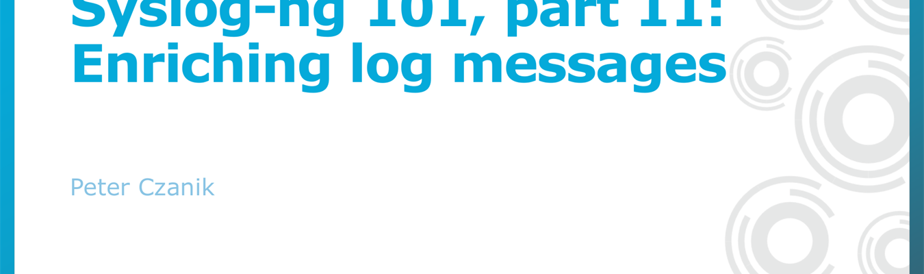 Syslog-ng 101, part 11: Enriching log messages