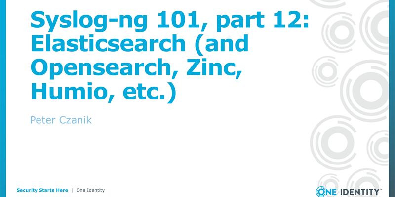 Syslog-ng 101, part 12: Elasticsearch (and Opensearch, Zinc, Humio, etc.)