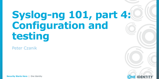 Syslog-ng 101, part 4: Configuration and testing