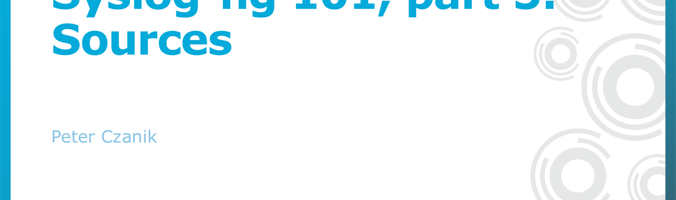 Syslog-ng 101, part 5: Sources