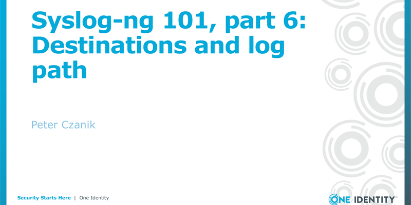 Syslog-ng 101, part 6: Destinations and log path