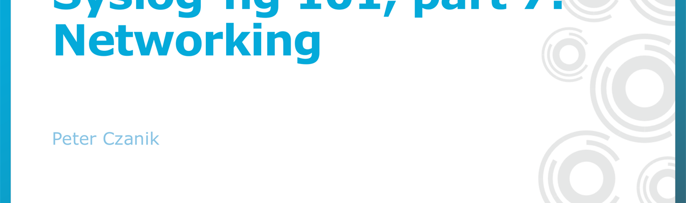 Syslog-ng 101, part 7: Networking