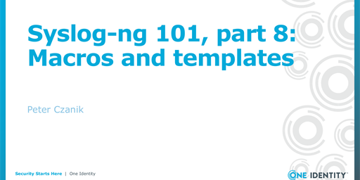 Syslog-ng 101, part 8: Macros and templates